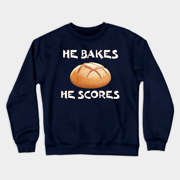 Sourdough Bread Baker , Maker He Bakes He Scores Crewneck Sweatshirt by Surfer Dave Designs